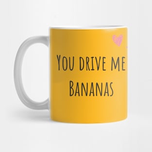 You Drive Me Bananas Mug